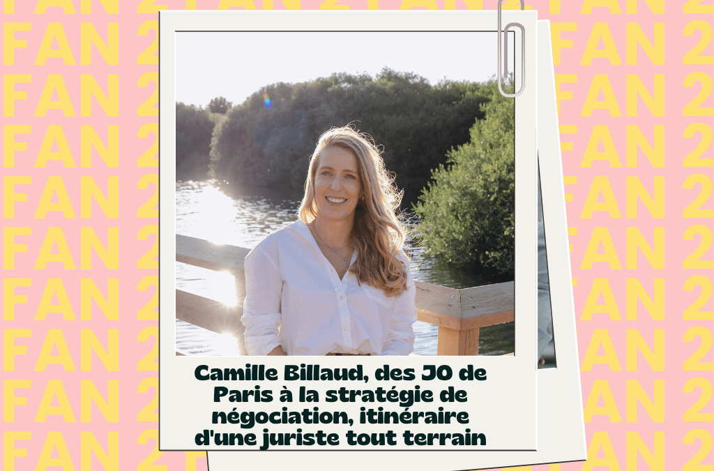 Interview Fan2 Camille BILLAUD, des Jeux Olympiques (JO) de Paris à la stratégie de négociation, itinéraire d&rsquo;une juriste tout terrain