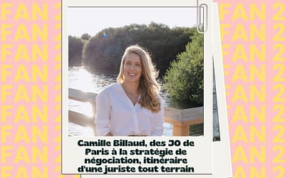 Interview #FAN2 Camille Billaud, des JO de Paris à la stratégie de négociation, itinéraire d’une juriste tout terrain